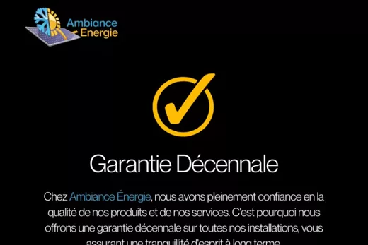 Votre tranquillité assurée depuis 2007 avec Ambiance Energie et notre Garantie Décennale !